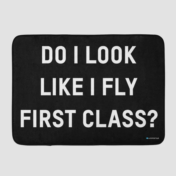 Do I Look Like I Fly First Class? - Bath Mat